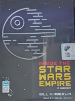 Inside the Star Wars Empire - A Memoir written by Bill Kimberlin performed by Johnny Heller on MP3 CD (Unabridged)